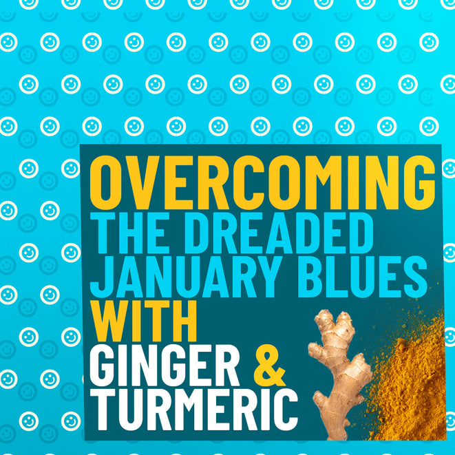 Overcoming the dreaded January Blues with Ginger & Turmeric